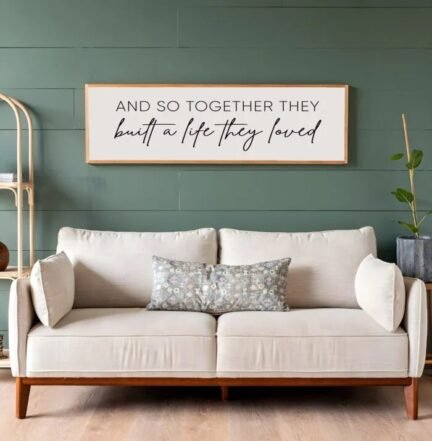 So together they built a life they loved: Inspiring Wall Art for Your Home